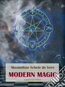 Modern Magic. E-book. Formato EPUB ebook di Maximilian Schele de Vere