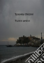 Fuoco amico. E-book. Formato Mobipocket ebook