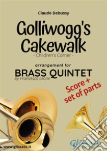 Golliwogg's cakewalk - Brass Quintet score & partsChildren's Corner . E-book. Formato PDF ebook di Claude Debussy