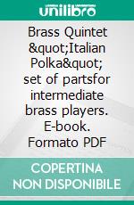 Brass Quintet &quot;Italian Polka&quot; set of partsfor intermediate brass players. E-book. Formato EPUB