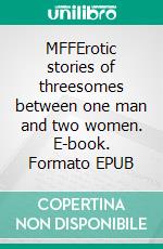 MFFErotic stories of threesomes between one man and two women. E-book. Formato EPUB ebook