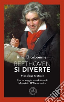 Beethoven si diverte. E-book. Formato EPUB ebook di Rita Charbonnier