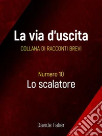 Lo ScalatoreCollana La Via d'Uscita. E-book. Formato EPUB ebook