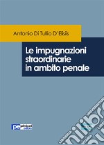 Le impugnazioni straordinarie in ambito penale. E-book. Formato Mobipocket ebook