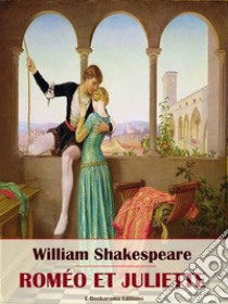 Roméo et Juliette. E-book. Formato EPUB ebook di William Shakespeare