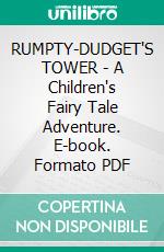 RUMPTY-DUDGET'S TOWER - A Children's Fairy Tale Adventure. E-book. Formato PDF