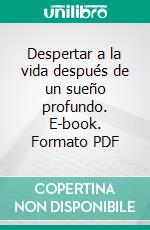 Despertar a la vida después de un sueño profundo. E-book. Formato PDF