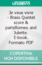 Je veux vivre - Brass Quintet score & partsRomeo and Juliette. E-book. Formato PDF ebook di Charles Gounod