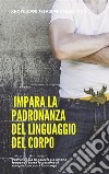  Impara La Padronanza Del Linguaggio Del CorpoPadroneggia la psicologia umana leggendo come le persone si comportano con i loro corpi. E-book. Formato EPUB ebook