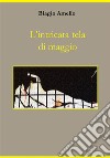 L'intricata tela di maggio. E-book. Formato PDF ebook di Biagio Amelio