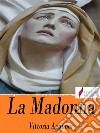 La Madonna. E-book. Formato Mobipocket ebook di Vittoria Aganoor