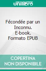 Fécondée par un Inconnu. E-book. Formato EPUB ebook