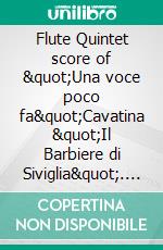 Flute Quintet score of &quot;Una voce poco fa&quot;Cavatina &quot;Il Barbiere di Siviglia&quot;. E-book. Formato EPUB ebook