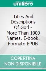 Titles And Descriptions Of God - More Than 1000 Names. E-book. Formato EPUB ebook