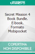 Secret Mission 4 Book Bundle. E-book. Formato Mobipocket ebook di Mistress Daria