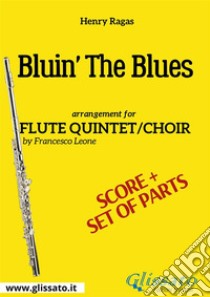 Bluin' The Blues - Flute quintet/choir score & parts. E-book. Formato PDF ebook di Henry Ragas