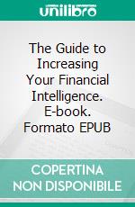 The Guide to Increasing Your Financial Intelligence. E-book. Formato EPUB ebook