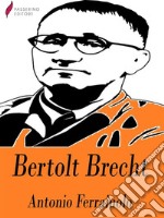 Bertolt Brecht. E-book. Formato Mobipocket ebook