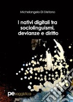 I nativi digitali tra sociolinguismi, devianze e diritto. E-book. Formato Mobipocket ebook