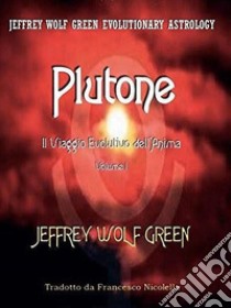 Plutone: Il Viaggio Evolutivo dell'AnimaVolume I. E-book. Formato EPUB ebook di Jeffrey Wolf Green