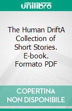 The Human DriftA Collection of Short Stories. E-book. Formato PDF ebook