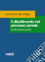 Il dibattimento nel processo penale. Profili ermeneutici. E-book. Formato Mobipocket ebook