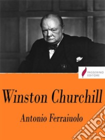 Winston Churchill. E-book. Formato Mobipocket ebook di Antonio Ferraiuolo