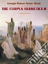 The Corpus Hermeticum. E-book. Formato EPUB ebook di George Robert Stowe Mead