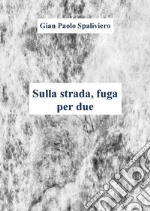 Sulla strada,fuga per due. E-book. Formato EPUB ebook