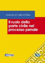 Il ruolo della parte civile nel processo penale. E-book. Formato Mobipocket ebook