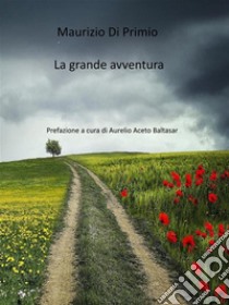 La grande avventuraLe rime di una vita. E-book. Formato EPUB ebook di Maurizio Di Primio