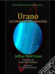 UranoLa Libertà dal Conosciuto. E-book. Formato PDF ebook di Jeffrey Wolf Green