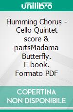 Humming Chorus -  Cello Quintet score & partsMadama Butterfly. E-book. Formato PDF ebook