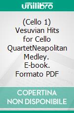 (Cello 1) Vesuvian Hits for Cello QuartetNeapolitan Medley. E-book. Formato PDF ebook