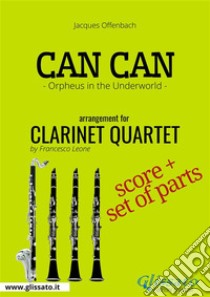 Can Can - Clarinet Quartet score & partsOrpheus in the Underworld. E-book. Formato PDF ebook di Jacques Offenbach