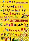 Le storie dei sassi. E-book. Formato EPUB ebook di Antonio Balzani