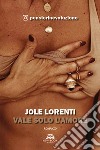 Vale solo l'amore. E-book. Formato EPUB ebook di Jole Lorenti