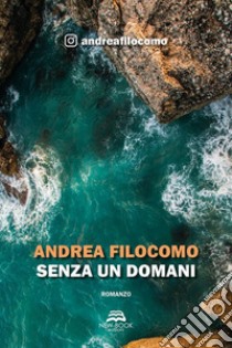 Senza un domani. E-book. Formato EPUB ebook di Andrea Filocomo