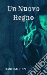 Un Nuovo Regno - I Maghi Ribelli volume 6. E-book. Formato EPUB ebook