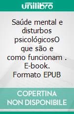 Saúde mental e disturbos psicológicosO que são e como funcionam . E-book. Formato EPUB ebook di Stefano Calicchio