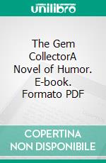 The Gem CollectorA Novel of Humor. E-book. Formato PDF ebook di P. G. Wodehouse