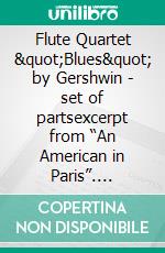 Flute Quartet &quot;Blues&quot; by Gershwin - set of partsexcerpt from “An American in Paris”. E-book. Formato EPUB ebook