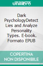 Dark PsychologyDetect Lies and Analyze Personality Types. E-book. Formato EPUB ebook di Amanda Grapes