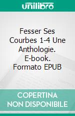 Fesser Ses Courbes 1-4 Une Anthologie. E-book. Formato EPUB ebook di Alex Anders