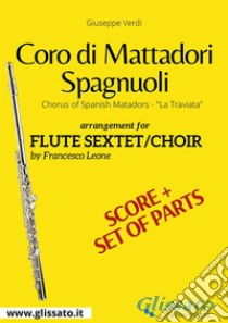 Coro di Mattadori Spagnuoli - Flute sextet/choir score & partsChorus of Spanish Matadors 