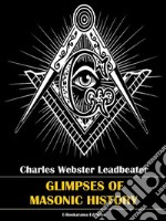 Glimpses of Masonic History. E-book. Formato EPUB ebook