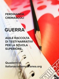 GuerraAgile raccolta di testi narrativi per la scuola superiore. E-book. Formato EPUB ebook