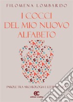 I cocci del mio nuovo alfabeto. Parole tra archeologia e letteratura. E-book. Formato Mobipocket ebook