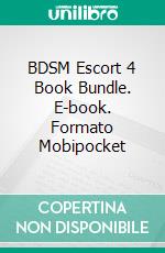 BDSM Escort 4 Book Bundle. E-book. Formato Mobipocket ebook di Domina Martine