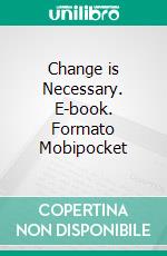 Change is Necessary. E-book. Formato Mobipocket ebook